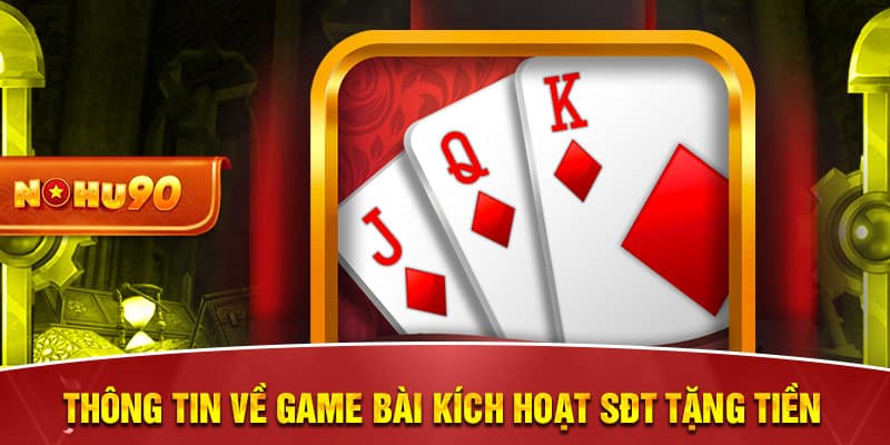 Thông tin về game bài kích hoạt sđt tặng tiền