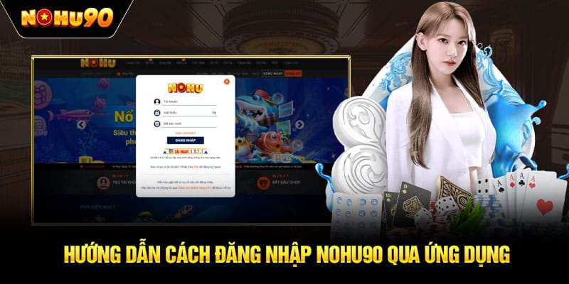 Hướng dẫn cách đăng nhập NOHU90 qua ứng dụng