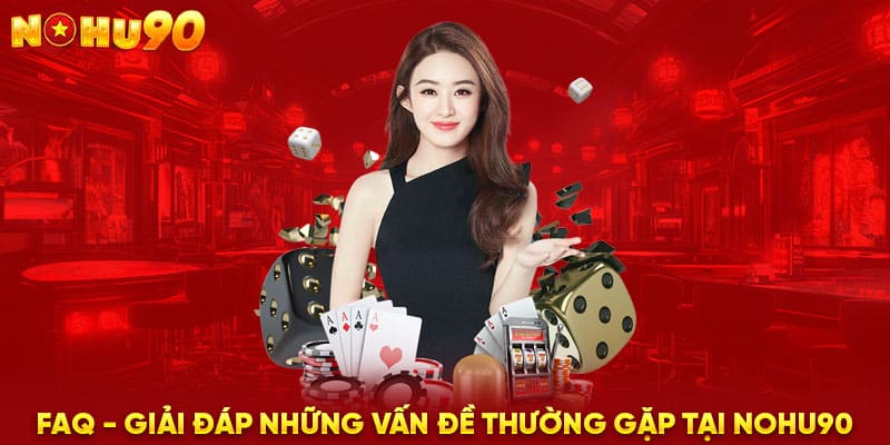 FAQ - Giải đáp những vấn đề thường gặp tại NOHU90