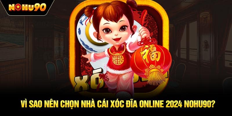 Vì sao nên chọn nhà cái xóc đĩa online 2024 NOHU90?