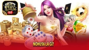 NOHU56 Là Gì? Chi Tiết Về Sân Chơi Đổi Thưởng Trực Tuyến