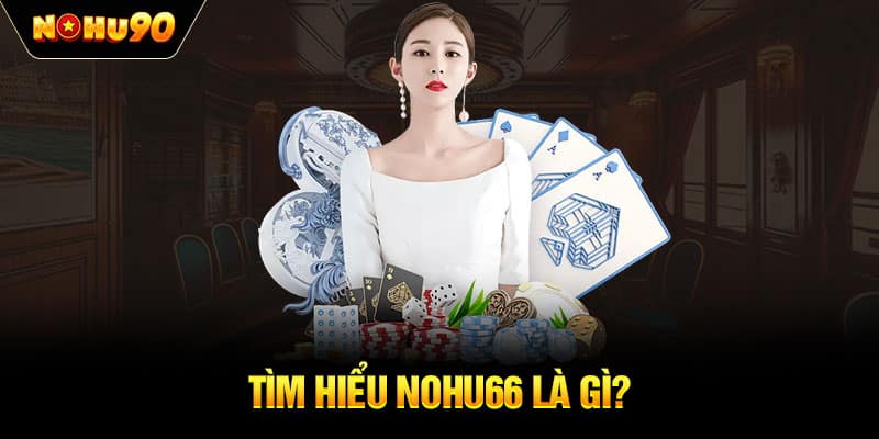 Tìm hiểu NOHU66 là gì?