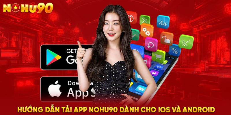 Hướng dẫn tải app NOHU90 dành cho iOS và Android