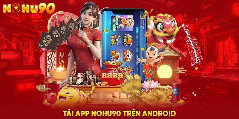 Tải app NOHU90 trên Android