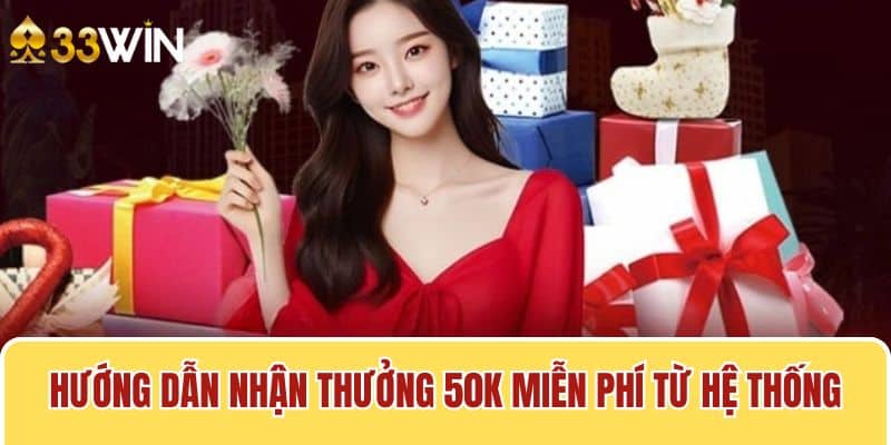 Hướng dẫn nhận thưởng 50K miễn phí từ hệ thống