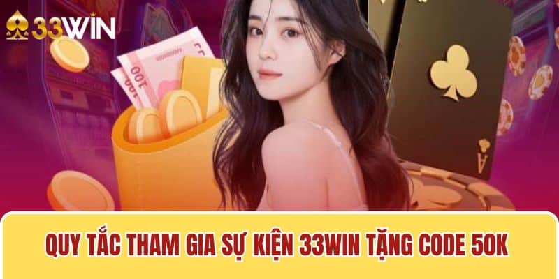 Quy tắc tham gia sự kiện 33win tặng code 50K bạn nên biết