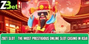 Zbet Slot - The Most Prestigious Online Slot Casino In Asia